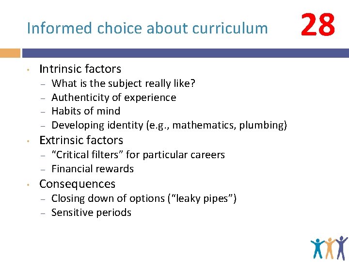 Informed choice about curriculum • Intrinsic factors – – • Extrinsic factors – –