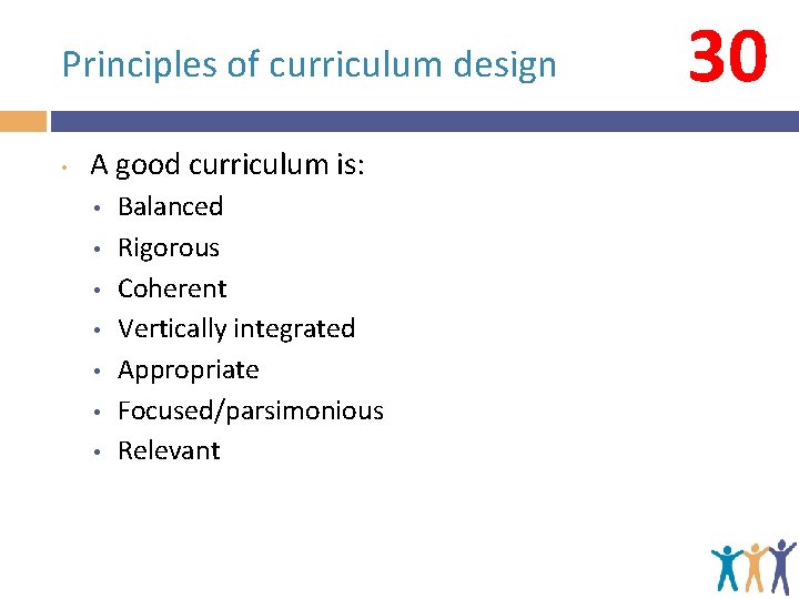 Principles of curriculum design • A good curriculum is: • • Balanced Rigorous Coherent