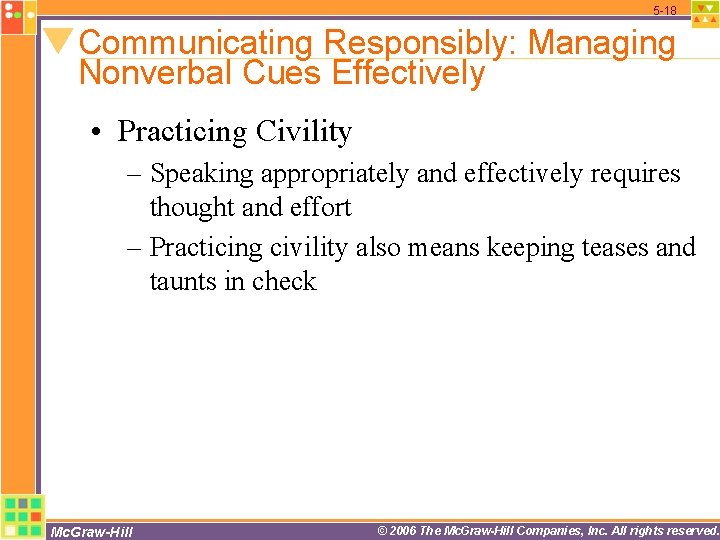 5 -18 Communicating Responsibly: Managing Nonverbal Cues Effectively • Practicing Civility – Speaking appropriately 5 -18 Communicating Responsibly: Managing Nonverbal Cues Effectively • Practicing Civility – Speaking appropriately