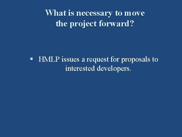 What is necessary to move the project forward? § HMLP issues a request for