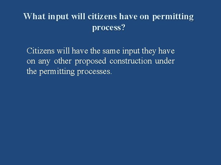 What input will citizens have on permitting process? Citizens will have the same input