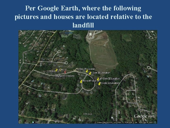 Per Google Earth, where the following pictures and houses are located relative to the