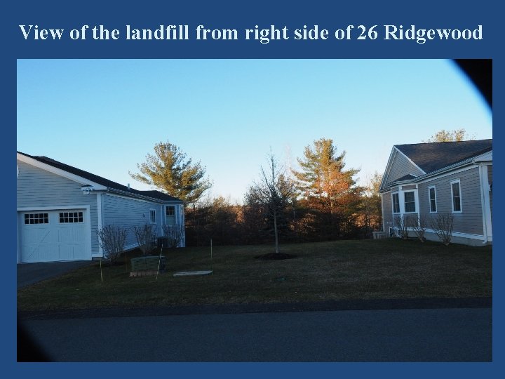 View of the landfill from right side of 26 Ridgewood 