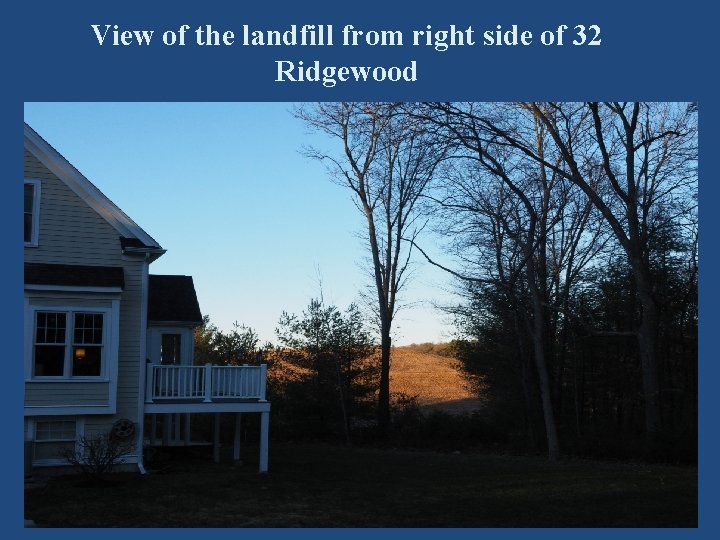 View of the landfill from right side of 32 Ridgewood 