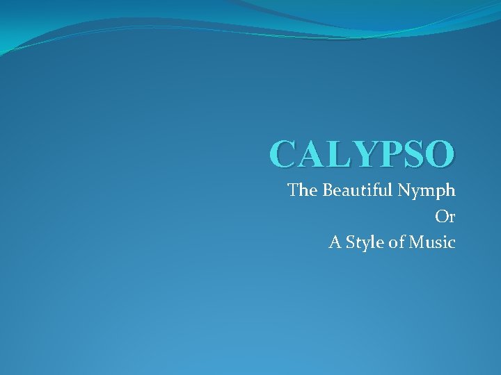 CALYPSO The Beautiful Nymph Or A Style of Music 