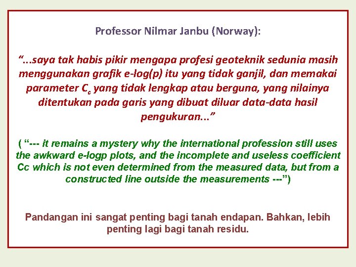 Professor Nilmar Janbu (Norway): “. . . saya tak habis pikir mengapa profesi geoteknik