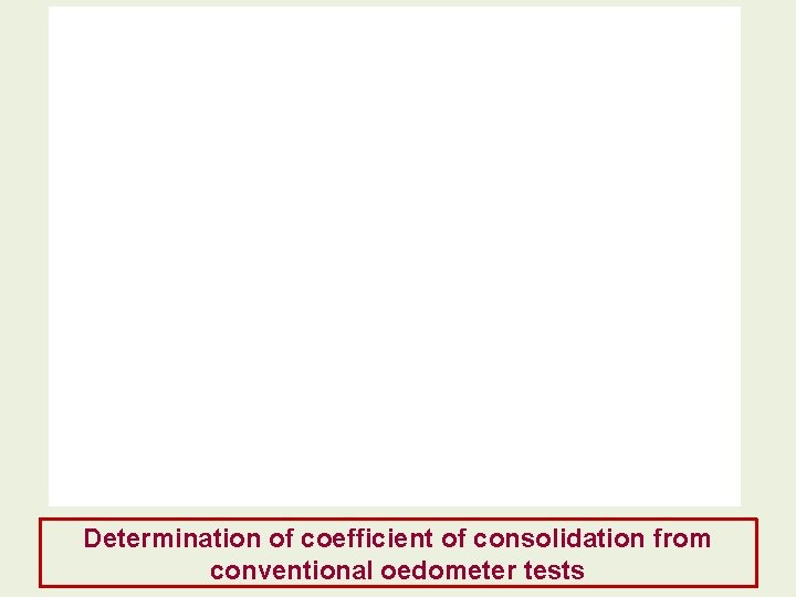 Determination of coefficient of consolidation from conventional oedometer tests Determination of coefficient of consolidation from conventional oedometer tests