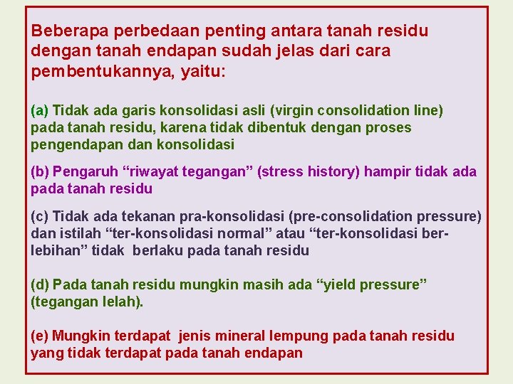 Beberapa perbedaan penting antara tanah residu dengan tanah endapan sudah jelas dari cara pembentukannya,