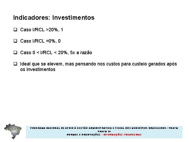 Indicadores: Investimentos q Caso I/RCL >20%, 1 q Caso I/RCL =0%, 0 q Caso