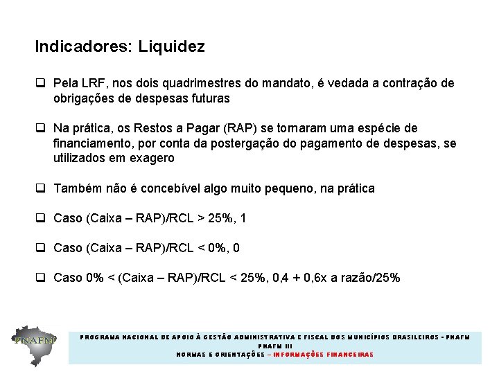 Indicadores: Liquidez q Pela LRF, nos dois quadrimestres do mandato, é vedada a contração