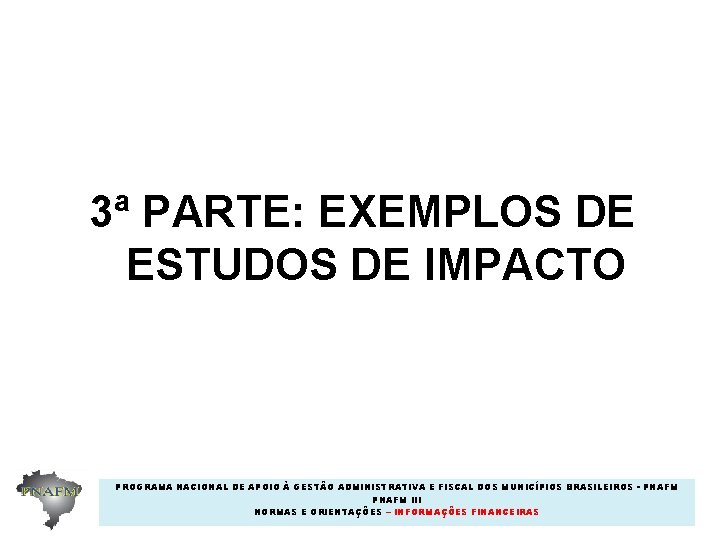 3ª PARTE: EXEMPLOS DE ESTUDOS DE IMPACTO PROGRAMA NACIONAL DE APOIO À GESTÃO ADMINISTRATIVA