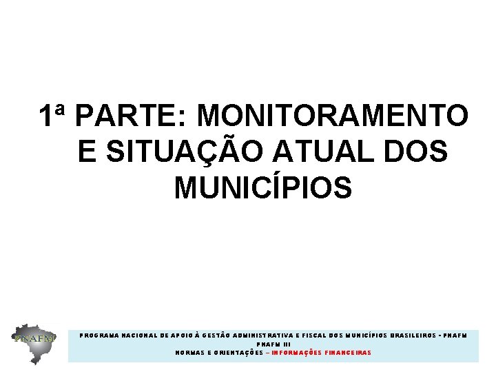 1ª PARTE: MONITORAMENTO E SITUAÇÃO ATUAL DOS MUNICÍPIOS PROGRAMA NACIONAL DE APOIO À GESTÃO