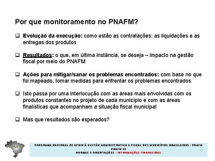 Por que monitoramento no PNAFM? q Evolução da execução: como estão as contratações; as