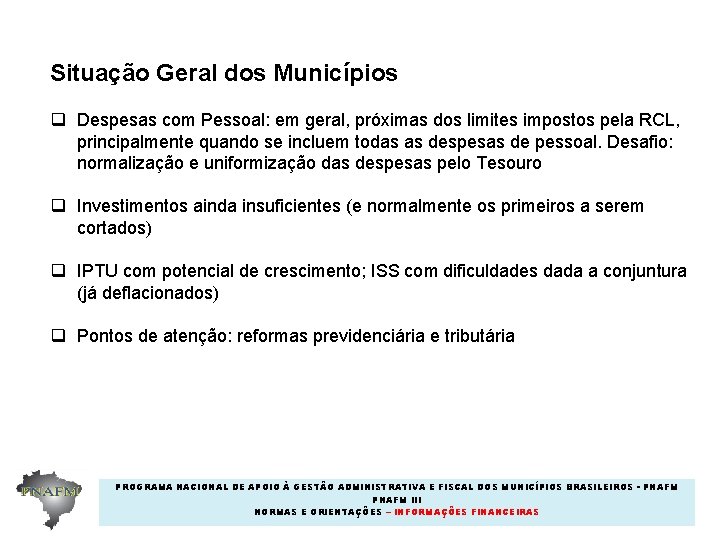 Situação Geral dos Municípios q Despesas com Pessoal: em geral, próximas dos limites impostos