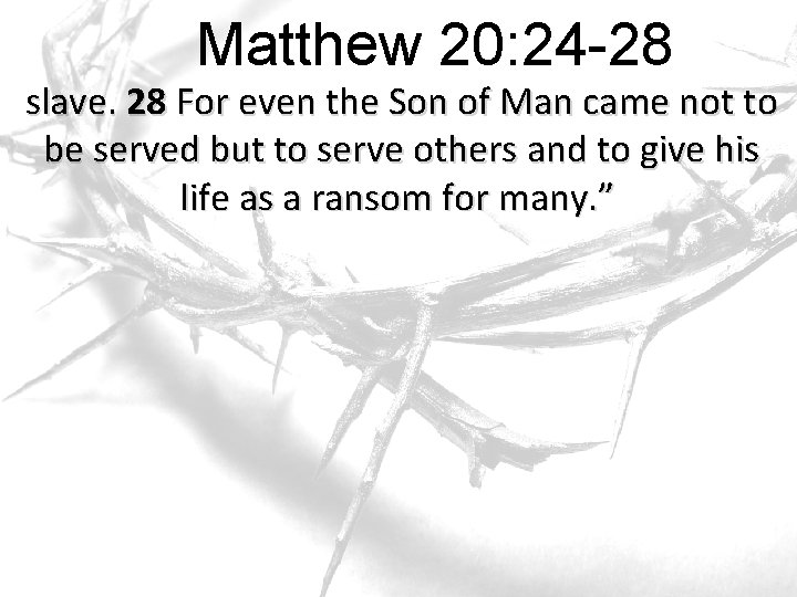 Matthew 20: 24 -28 slave. 28 For even the Son of Man came not Matthew 20: 24 -28 slave. 28 For even the Son of Man came not