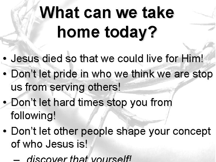 What can we take home today? • Jesus died so that we could live What can we take home today? • Jesus died so that we could live