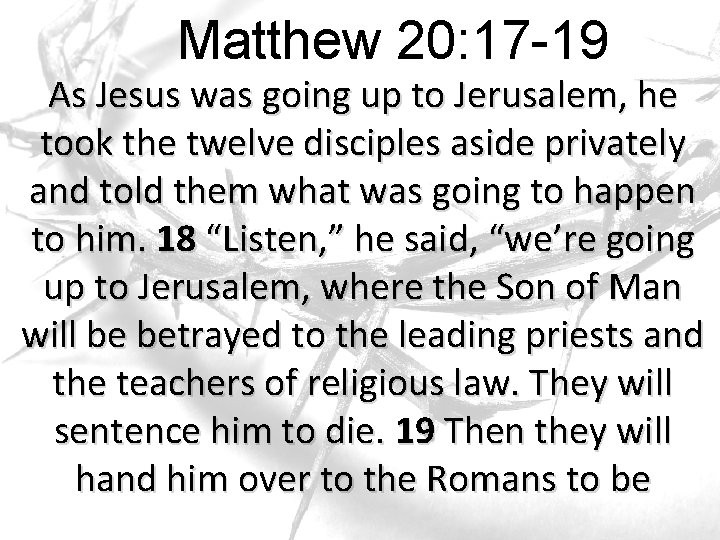 Matthew 20: 17 -19 As Jesus was going up to Jerusalem, he took the Matthew 20: 17 -19 As Jesus was going up to Jerusalem, he took the