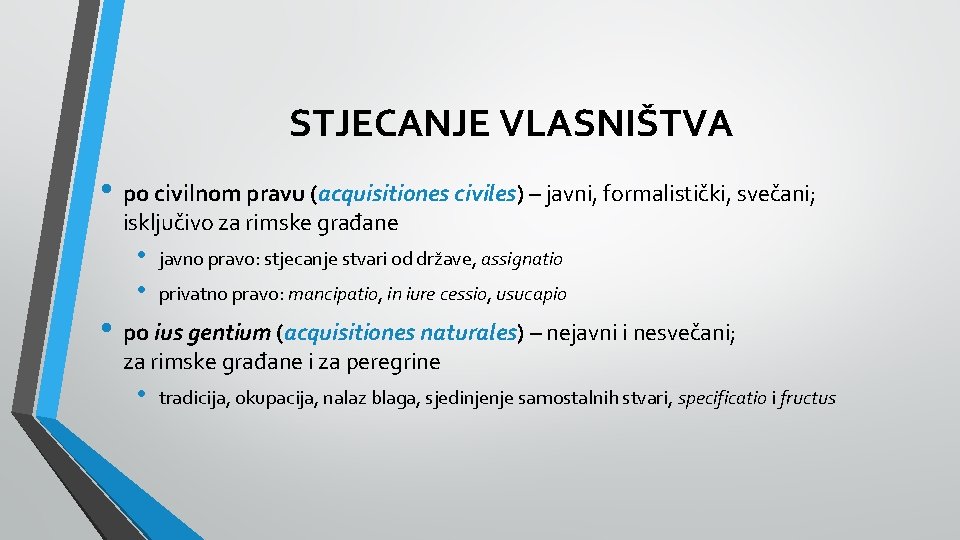 STJECANJE VLASNIŠTVA • po civilnom pravu (acquisitiones civiles) – javni, formalistički, svečani; isključivo za