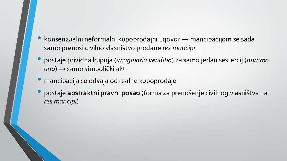  • konsenzualni neformalni kupoprodajni ugovor → mancipacijom se sada samo prenosi civilno vlasništvo