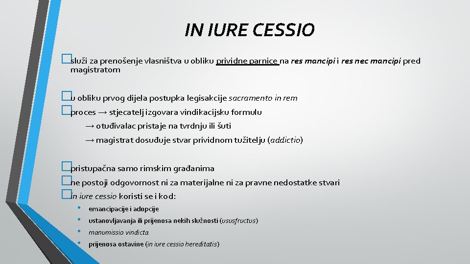 IN IURE CESSIO �služi za prenošenje vlasništva u obliku prividne parnice na res mancipi