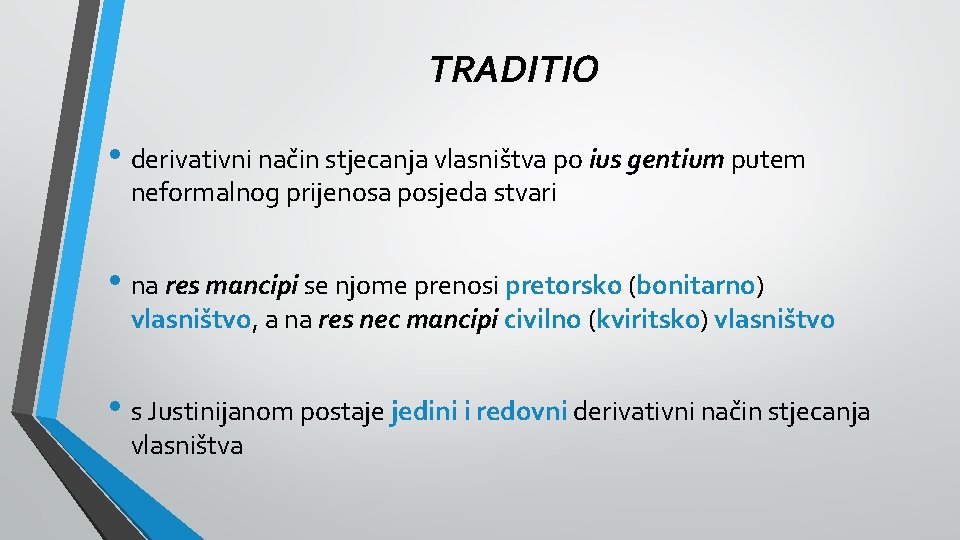 TRADITIO • derivativni način stjecanja vlasništva po ius gentium putem neformalnog prijenosa posjeda stvari