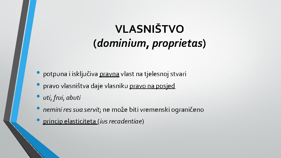 VLASNIŠTVO (dominium, proprietas) • potpuna i isključiva pravna vlast na tjelesnoj stvari • pravo