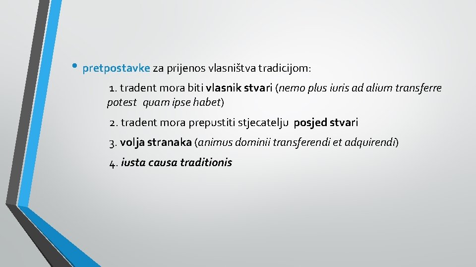  • pretpostavke za prijenos vlasništva tradicijom: 1. tradent mora biti vlasnik stvari (nemo