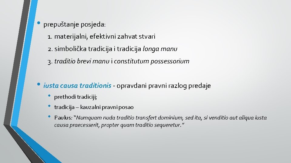  • prepuštanje posjeda: 1. materijalni, efektivni zahvat stvari 2. simbolička tradicija i tradicija