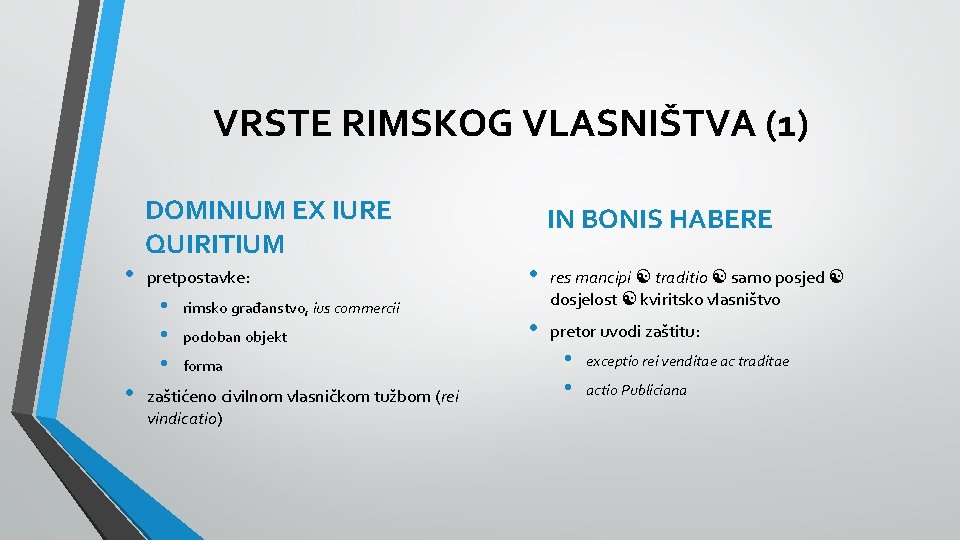 VRSTE RIMSKOG VLASNIŠTVA (1) • DOMINIUM EX IURE QUIRITIUM pretpostavke: • • rimsko građanstvo,