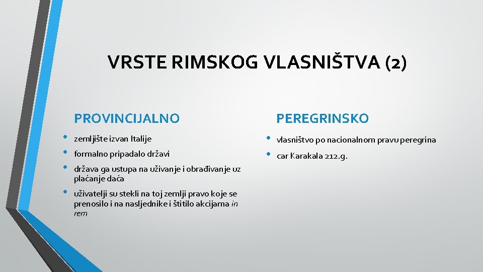 VRSTE RIMSKOG VLASNIŠTVA (2) PROVINCIJALNO • • • zemljište izvan Italije • uživatelji su