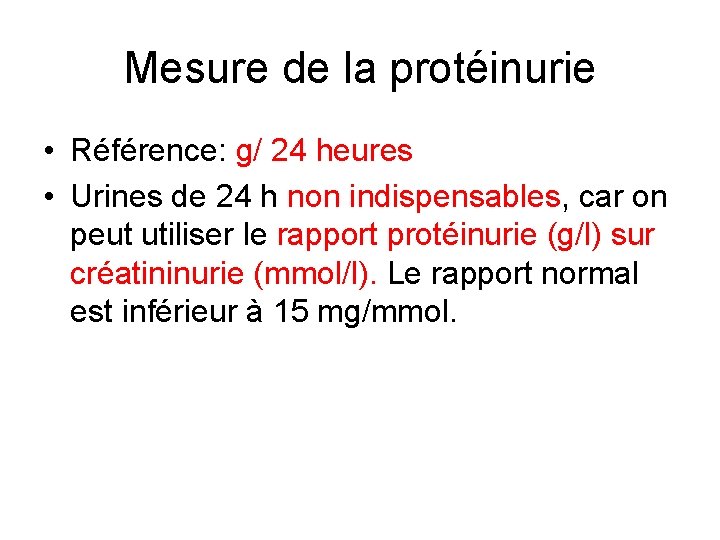 Mesure de la protéinurie • Référence: g/ 24 heures • Urines de 24 h
