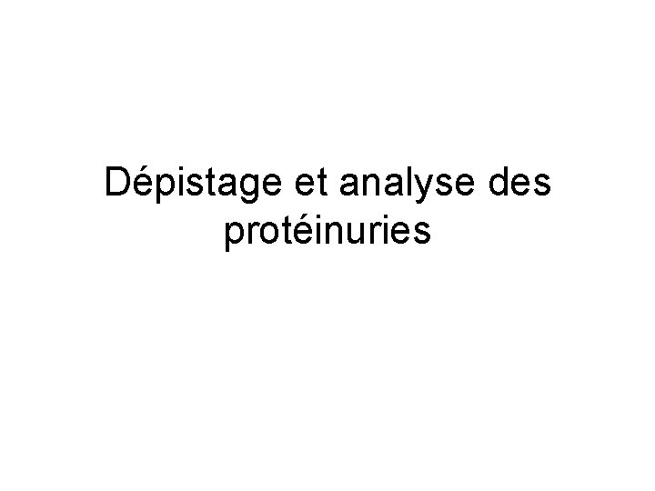 Dépistage et analyse des protéinuries 