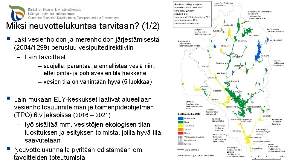 Miksi neuvottelukuntaa tarvitaan? (1/2) § Laki vesienhoidon ja merenhoidon järjestämisestä (2004/1299) perustuu vesipuitedirektiiviin – Miksi neuvottelukuntaa tarvitaan? (1/2) § Laki vesienhoidon ja merenhoidon järjestämisestä (2004/1299) perustuu vesipuitedirektiiviin –