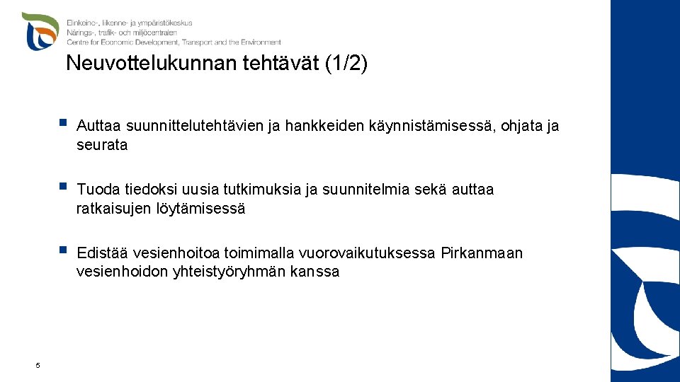 Neuvottelukunnan tehtävät (1/2) 5 § Auttaa suunnittelutehtävien ja hankkeiden käynnistämisessä, ohjata ja seurata §