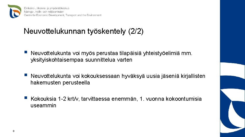 Neuvottelukunnan työskentely (2/2) 8 § Neuvottelukunta voi myös perustaa tilapäisiä yhteistyöelimiä mm. yksityiskohtaisempaa suunnittelua