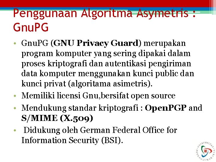 Penggunaan Algoritma Asymetris : Gnu. PG • Gnu. PG (GNU Privacy Guard) merupakan program