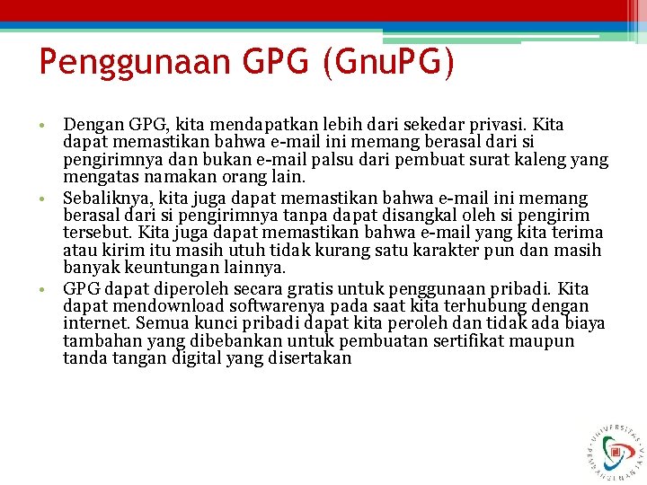 Penggunaan GPG (Gnu. PG) • Dengan GPG, kita mendapatkan lebih dari sekedar privasi. Kita