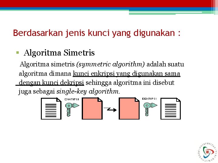 Berdasarkan jenis kunci yang digunakan : § Algoritma Simetris Algoritma simetris (symmetric algorithm) adalah