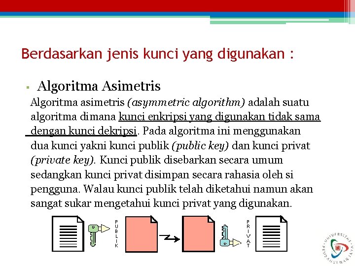 Berdasarkan jenis kunci yang digunakan : § Algoritma Asimetris Algoritma asimetris (asymmetric algorithm) adalah