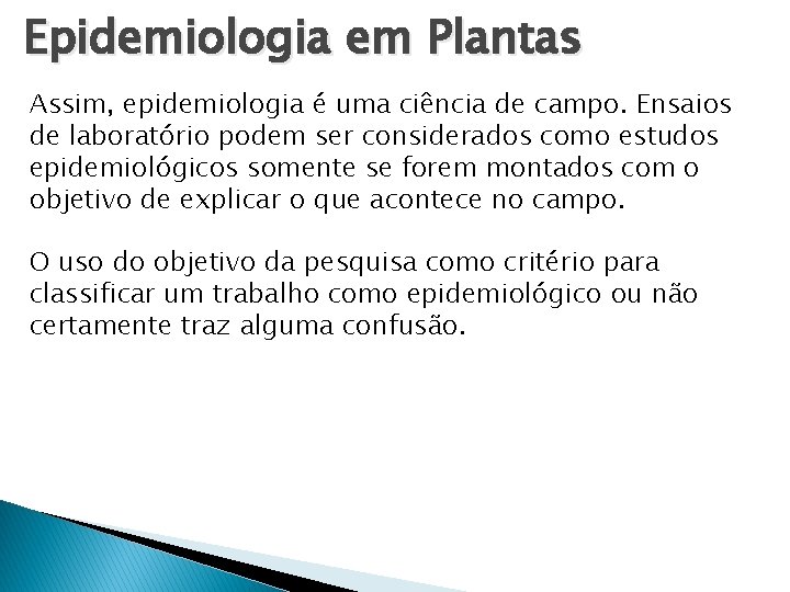 Epidemiologia em Plantas Assim, epidemiologia é uma ciência de campo. Ensaios de laboratório podem Epidemiologia em Plantas Assim, epidemiologia é uma ciência de campo. Ensaios de laboratório podem