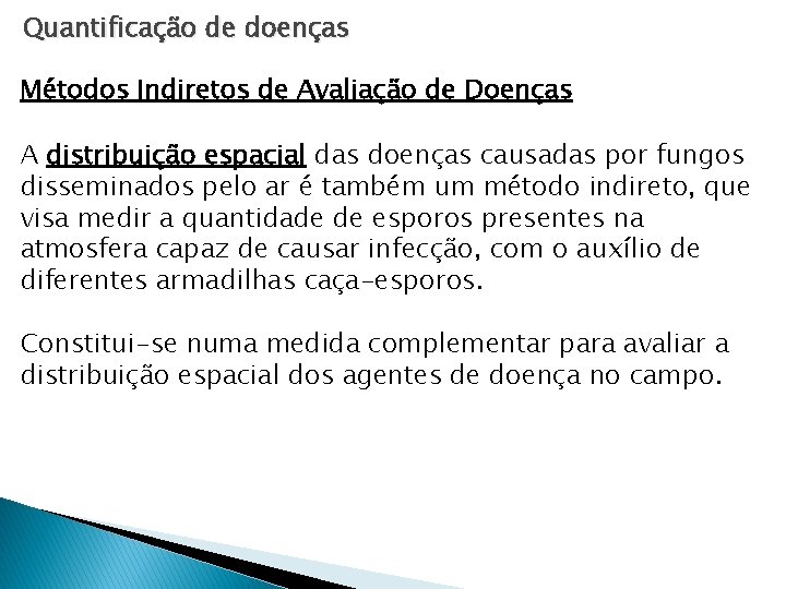 Quantificação de doenças Métodos Indiretos de Avaliação de Doenças A distribuição espacial das doenças Quantificação de doenças Métodos Indiretos de Avaliação de Doenças A distribuição espacial das doenças