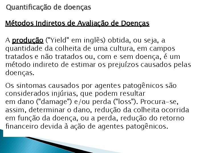 Quantificação de doenças Métodos Indiretos de Avaliação de Doenças A produção ("Yield" em inglês) Quantificação de doenças Métodos Indiretos de Avaliação de Doenças A produção ("Yield" em inglês)
