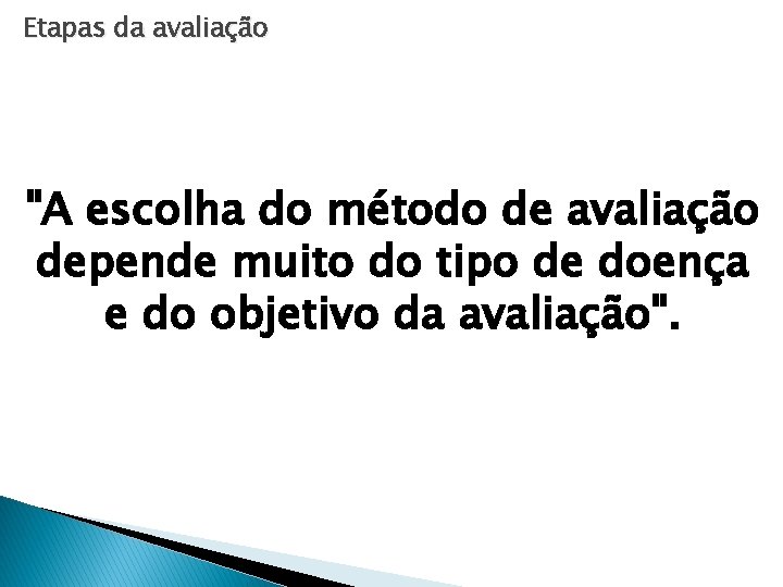 Etapas da avaliação "A escolha do método de avaliação depende muito do tipo de Etapas da avaliação "A escolha do método de avaliação depende muito do tipo de