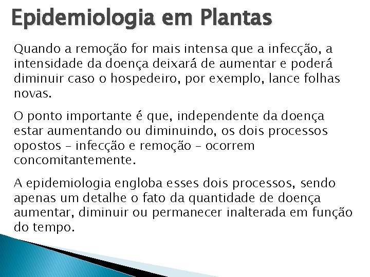 Epidemiologia em Plantas Quando a remoção for mais intensa que a infecção, a intensidade Epidemiologia em Plantas Quando a remoção for mais intensa que a infecção, a intensidade