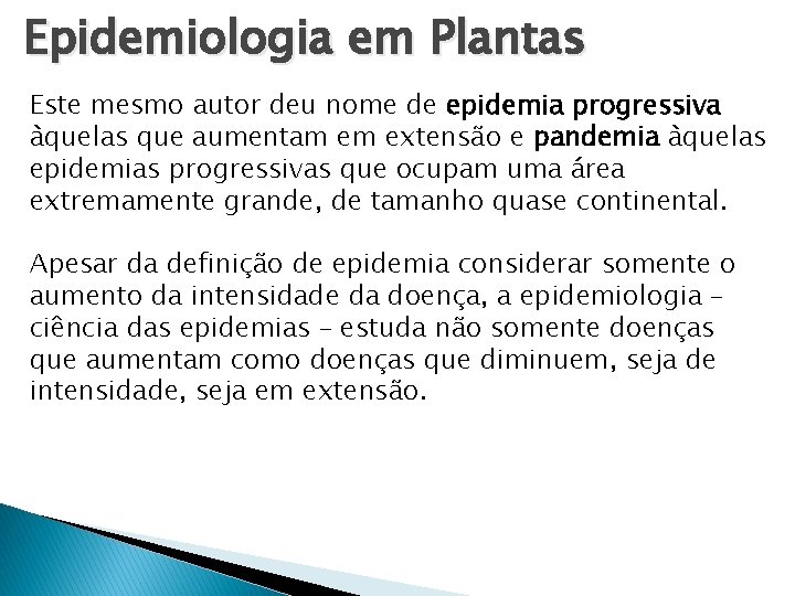 Epidemiologia em Plantas Este mesmo autor deu nome de epidemia progressiva àquelas que aumentam Epidemiologia em Plantas Este mesmo autor deu nome de epidemia progressiva àquelas que aumentam