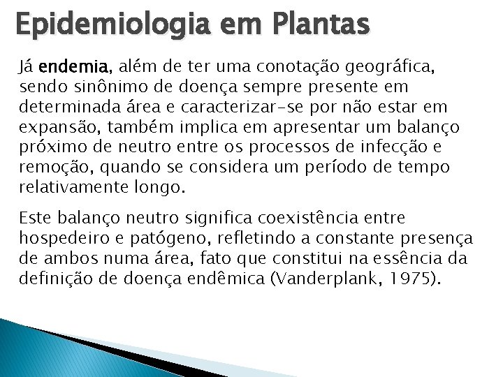 Epidemiologia em Plantas Já endemia, além de ter uma conotação geográfica, sendo sinônimo de Epidemiologia em Plantas Já endemia, além de ter uma conotação geográfica, sendo sinônimo de