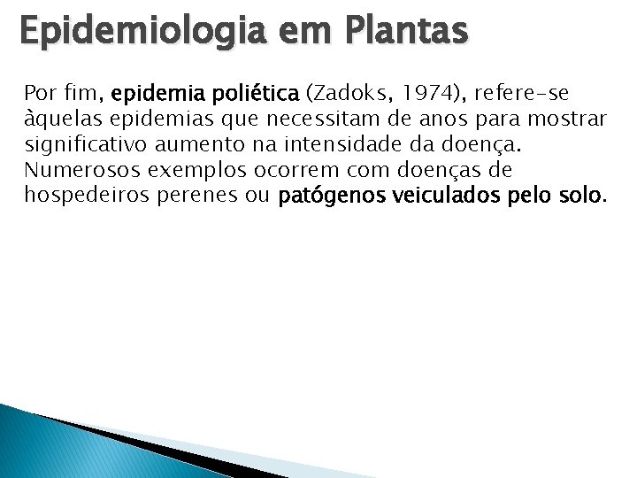 Epidemiologia em Plantas Por fim, epidemia poliética (Zadoks, 1974), refere-se àquelas epidemias que necessitam Epidemiologia em Plantas Por fim, epidemia poliética (Zadoks, 1974), refere-se àquelas epidemias que necessitam