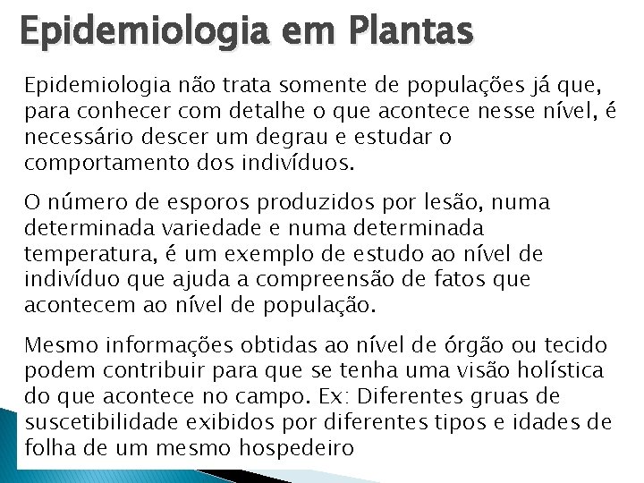 Epidemiologia em Plantas Epidemiologia não trata somente de populações já que, para conhecer com Epidemiologia em Plantas Epidemiologia não trata somente de populações já que, para conhecer com
