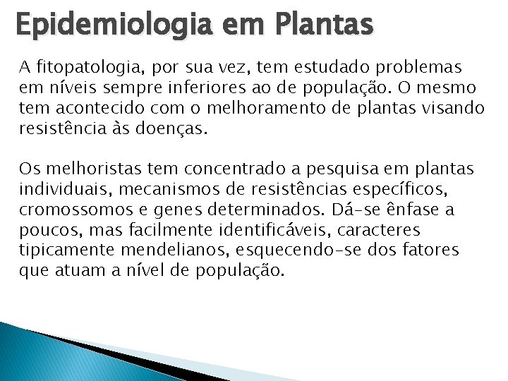 Epidemiologia em Plantas A fitopatologia, por sua vez, tem estudado problemas em níveis sempre Epidemiologia em Plantas A fitopatologia, por sua vez, tem estudado problemas em níveis sempre