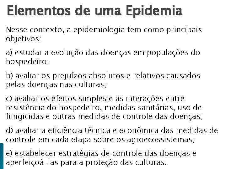 Elementos de uma Epidemia Nesse contexto, a epidemiologia tem como principais objetivos: a) estudar Elementos de uma Epidemia Nesse contexto, a epidemiologia tem como principais objetivos: a) estudar
